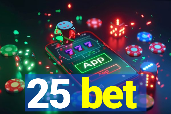 25 bet